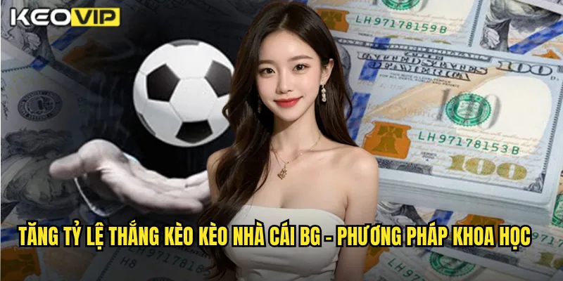 Tăng tỷ lệ thắng kèo kèo nhà cái bg - Phương Pháp Khoa Học