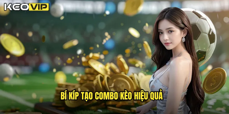 Combo Kèo Nhà Cái BG - Nghệ Thuật Kết Hợp Nhiều Kèo Thắng Lớn 2 Bí Kíp Tạo Combo Kèo Hiệu Quả