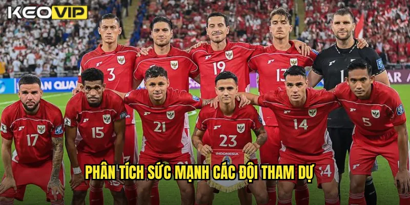 Phân tích sức mạnh các đội tham dự