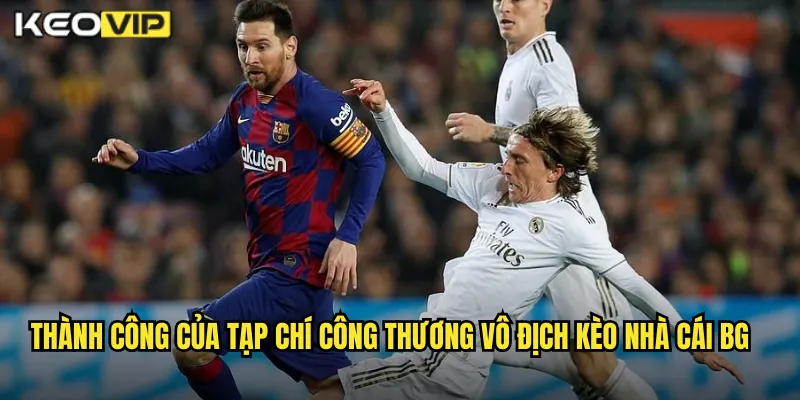 Tạp Chí Công Thương Vô Địch - Kèo Cược Bóng Chuyền Tại Kèo Nhà Cái BG 1 Thành công của tạp chí công thương vô địch kèo nhà cái BG