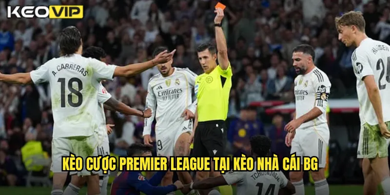 Premier League Dẫn Đầu Chi Tiêu Kèo Nhà Cái BG - Kèo Ngoại Hạng Anh Hot 2 Kèo cược Premier League tại kèo nhà cái bg