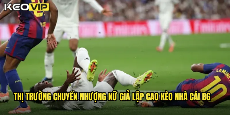 Thị trường chuyển nhượng nữ giả lập cao kèo nhà cái bg