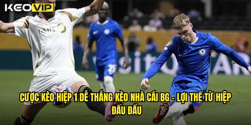 Cược Kèo Hiệp 1 Dễ Thắng Kèo Nhà Cái BG - Chiến Thắng Ngay Từ Đầu Trận 1 Cược kèo hiệp 1 dễ thắng kèo nhà cái bg - Lợi Thế Từ Hiệp Đấu Đầu