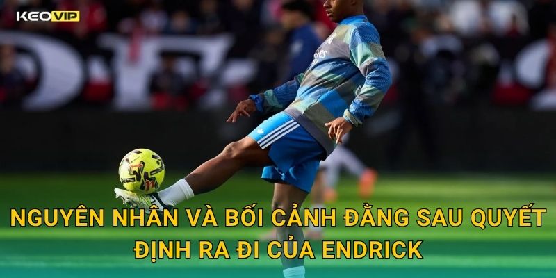 Endrick Rời Khỏi Real Madrid Gây Chấn Động – Kèo Nhà Cái BG Cập Nhật Kèo Tức Thì 1 Nguyên Nhân Và Bối Cảnh Đằng Sau Quyết Định Ra Đi Của Endrick