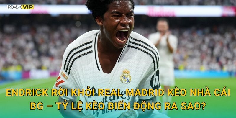 Endrick Rời Khỏi Real Madrid Gây Chấn Động – Kèo Nhà Cái BG Cập Nhật Kèo Tức Thì 2 Endrick Rời Khỏi Real Madrid Kèo Nhà Cái BG – Tỷ Lệ Kèo Biến Động Ra Sao?