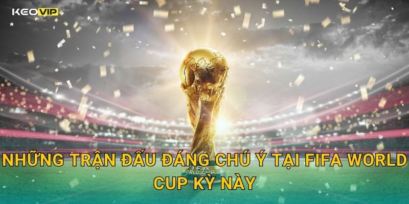 FIFA World Cup Bùng Nổ – Soi Kèo Chính Xác Từ Kèo Nhà Cái BG Trước Giờ Bóng Lăn 1 Những Trận Đấu Đáng Chú Ý Tại FIFA World Cup Kỳ Này