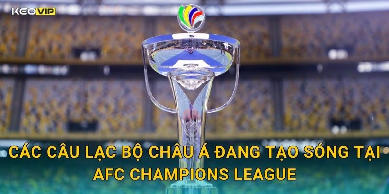 AFC Champions League Nóng Bỏng Từ Vòng Bảng – Kèo Nhà Cái BG Tung Loạt Soi Kèo Mới 1 Các Câu Lạc Bộ Châu Á Đang Tạo Sóng Tại AFC Champions League
