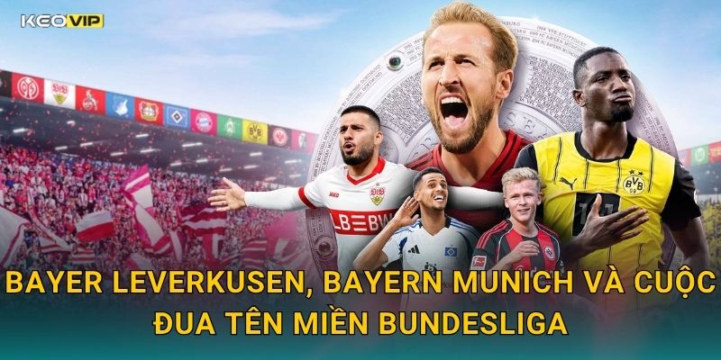Bundesliga Vòng Mới Kịch Tính – Kèo Nhà Cái BG Soi Kèo Chính Xác Trước Trận 1 Bayer Leverkusen, Bayern Munich Và Cuộc Đua Tên Miền Bundesliga
